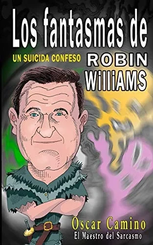 Los Fantasmas de Robin Williams Un Suicida Confeso: Un Suicida Confeso (Spanish Edition)
