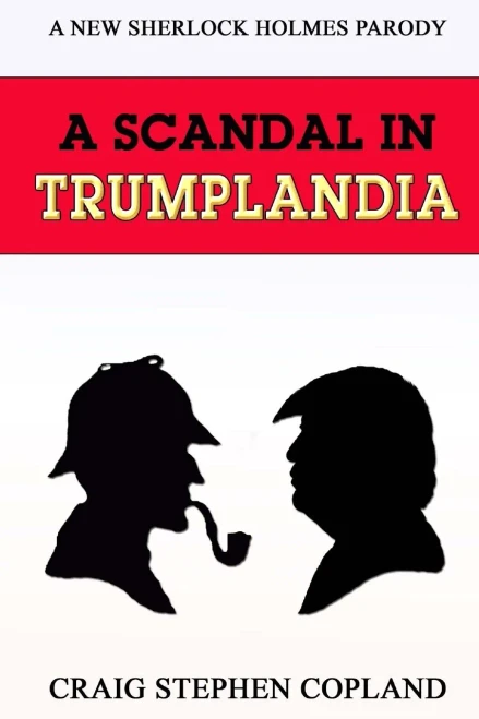 A Scandal In Trumplandia: A New Sherlock Holmes Parody