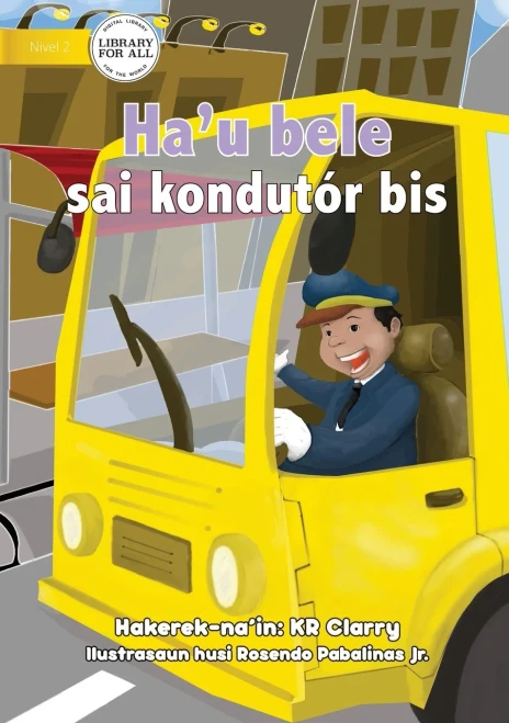 I Can Be A Bus Driver - Ha'u bele sai kondutór bis (Tetum Edition)