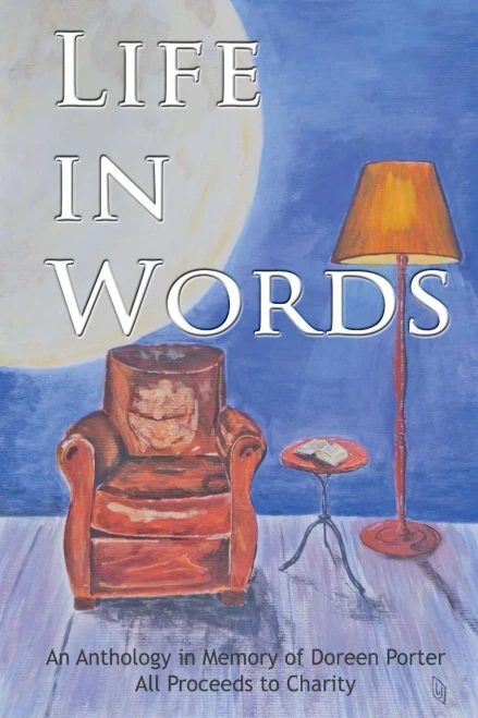 Life In Words: An Anthology Of Short Stories, Flash Fiction And Poetry From Doreen'S Creative Writers