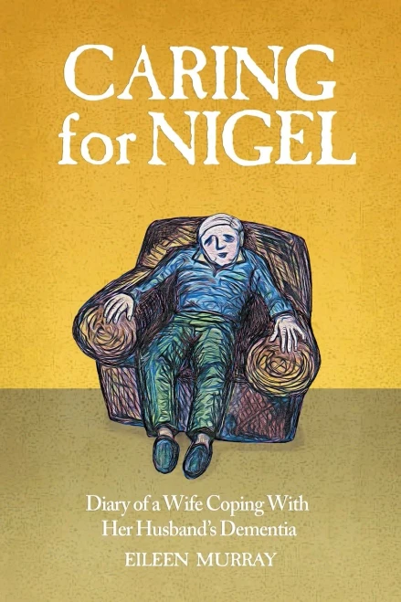 Caring For Nigel: Diary of a Wife Coping With Her Husband's Dementia