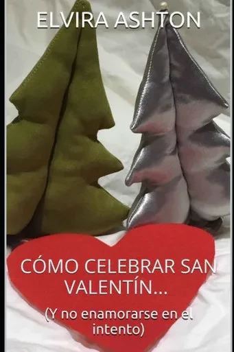 Cómo Celebrar San Valentín: Y No Enamorarse En El Intento (Spanish Edition)