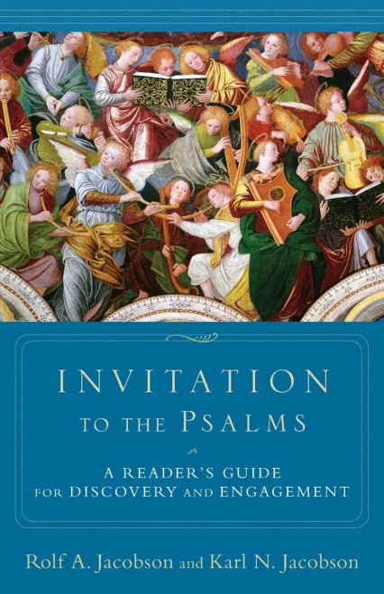 Invitation to the Psalms: A Reader's Guide For Discovery And Engagement