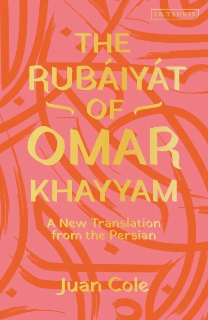 The Rub�iy�t of Omar Khayyam: A New Translation from the Persian