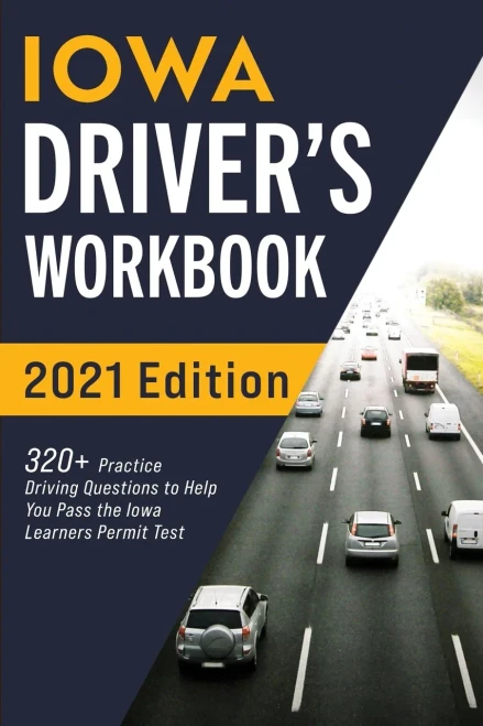 Iowa Driver’s Workbook: 320+ Practice Driving Questions to Help You Pass the Iowa Learner’s Permit Test