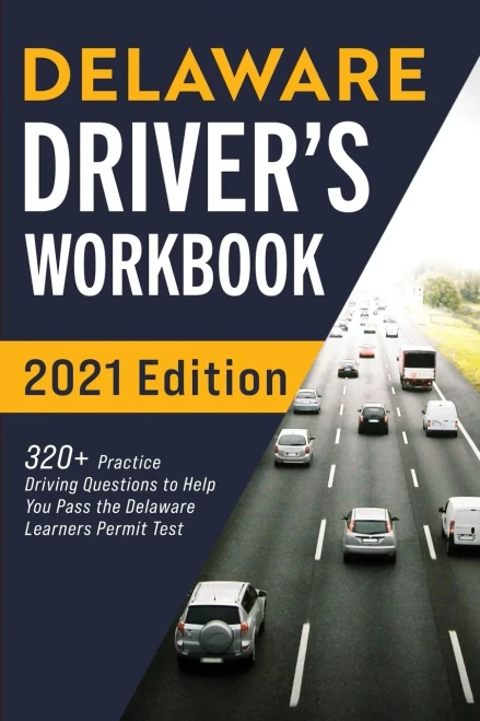 Delaware Driver’s Workbook: 320+ Practice Driving Questions to Help You Pass the Delaware Learner’s Permit Test