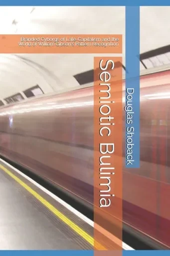 Semiotic Bulimia: Branded Cyborgs Of Late-Capitalism And The World Of William GibsonS Pattern Recognition