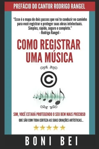 Como Registrar Uma Música - O Guia Definitivo - Boni Bei: O Resumo De Tudo Que Você Precisa Saber Antes De Registrar Suas Músicas E Letras (Portuguese Edition)