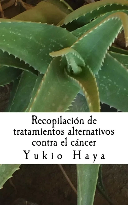 Recopilación De Tratamientos Alternativos Contra El Cáncer (Spanish Edition)