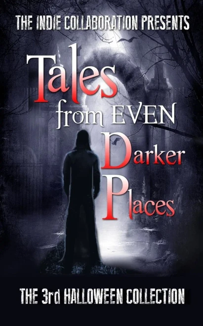 Tales From Even Darker Places: The 3Rd Halloween Collection (The Indie Collaboration Presents)