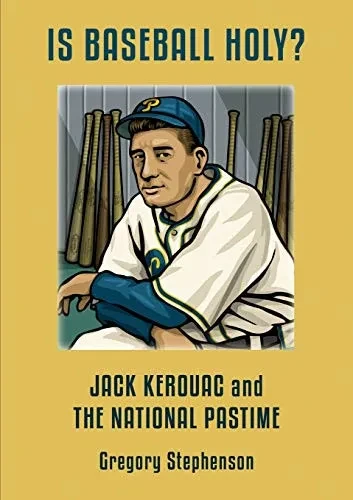IS BASEBALL HOLY? Jack Kerouac and the National Pastime