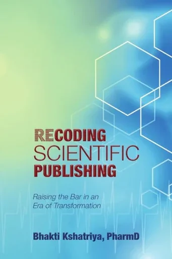 Recoding Scientific Publishing: Raising The Bar In An Era Of Transformation