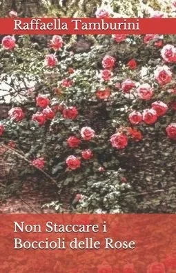 Non Staccare I Boccioli Delle Rose (Italian Edition)
