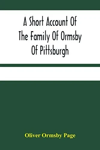 A Short Account Of The Family Of Ormsby Of Pittsburgh