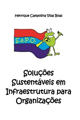 S.a.P.O. - Soluções Sustentáveis em Infraestrutura para Organizações (Portuguese Edition)