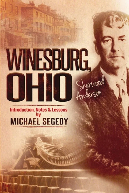 Winesburg, Ohio: Introduction, Notes & Lessons By Michael Segedy: