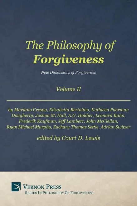Philosophy Of Forgiveness - Volume Ii: New Dimensions Of Forgiveness (Vernon Philosophy Of Forgiveness)