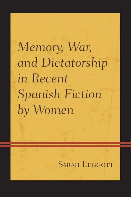 Memory, War, And Dictatorship In Recent Spanish Fiction By Women