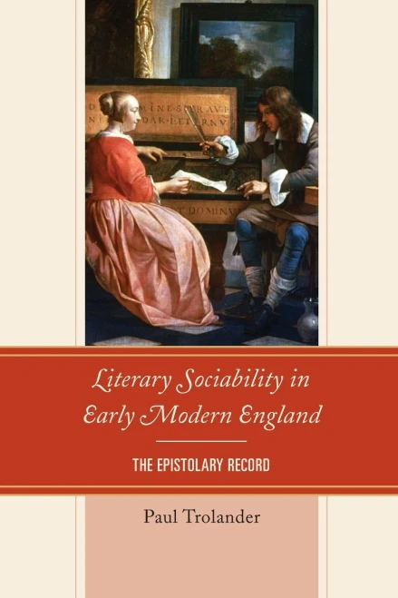 Literary Sociability In Early Modern England: The Epistolary Record