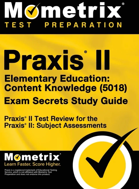 Praxis Ii Elementary Education: Content Knowledge (5018) Exam Secrets: Praxis Ii Test Review For The Praxis Ii: Subject Assessments