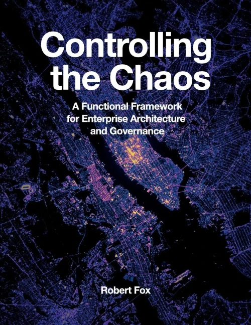 Controlling The Chaos: A Functional Framework For Enterprise Architecture And Governance