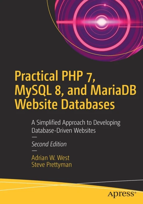 Practical Php 7, Mysql 8, And Mariadb Website Databases: A Simplified Approach To Developing Database-Driven Websites