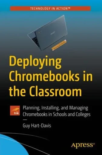 Deploying Chromebooks In The Classroom: Planning, Installing, And Managing Chromebooks In Schools And Colleges