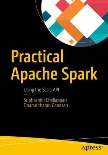 Practical Apache Spark: Using The Scala Api