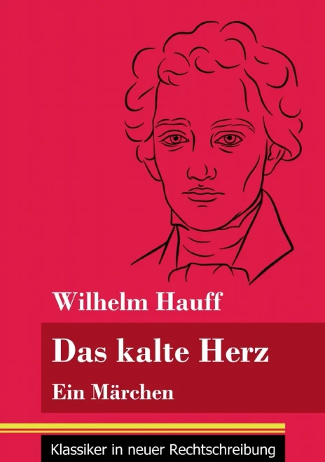 Das kalte Herz: Ein Märchen (Band 147, Klassiker in neuer Rechtschreibung) (German Edition) - Paperback