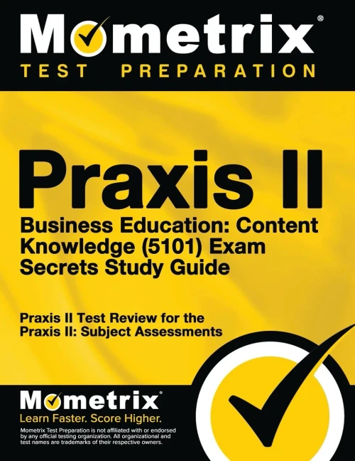 Praxis Ii Business Education: Content Knowledge (5101) Exam Secrets Study Guide: Praxis Ii Test Review For The Praxis Ii: Subject Assessments