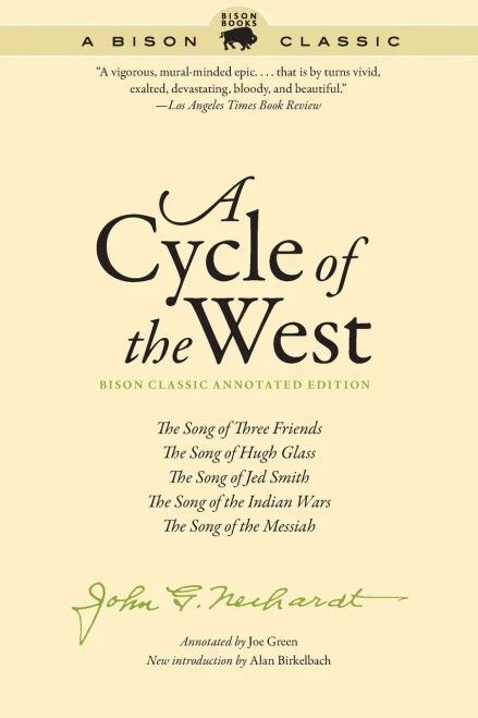 A Cycle Of The West: The Song Of Three Friends, The Song Of Hugh Glass, The Song Of Jed Smith, The Song Of The Indian Wars, The Song Of The Messiah (Bison Classic Editions)