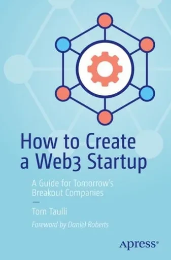 How To Create A Web3 Startup: A Guide For TomorrowS Breakout Companies