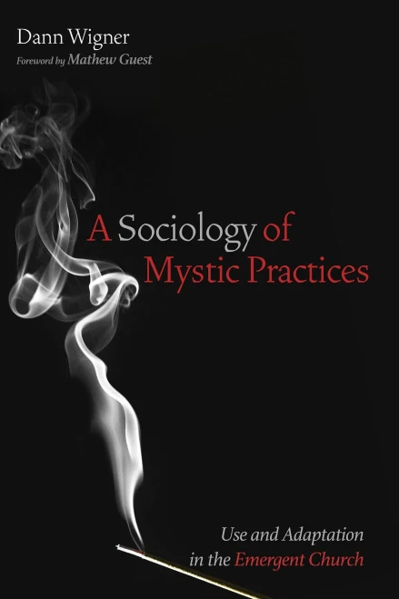 A Sociology Of Mystic Practices: Use And Adaptation In The Emergent Church