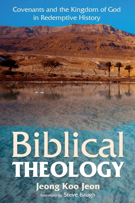 Biblical Theology: Covenants And The Kingdom Of God In Redemptive History