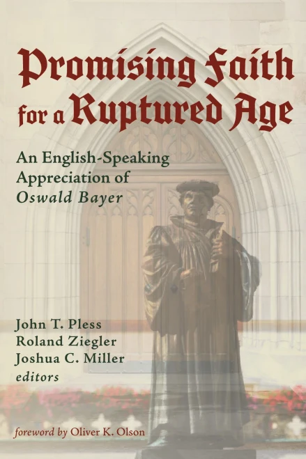 Promising Faith For A Ruptured Age: An English-Speaking Appreciation Of Oswald Bayer