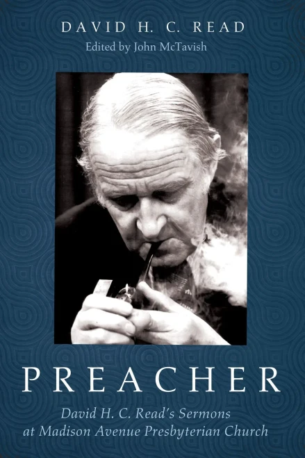 Preacher: David H. C. Read'S Sermons At Madison Avenue Presbyterian Church