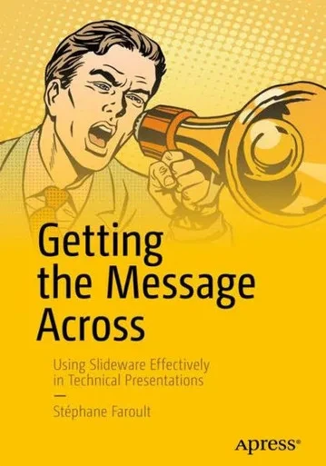 Getting The Message Across: Using Slideware Effectively In Technical Presentations