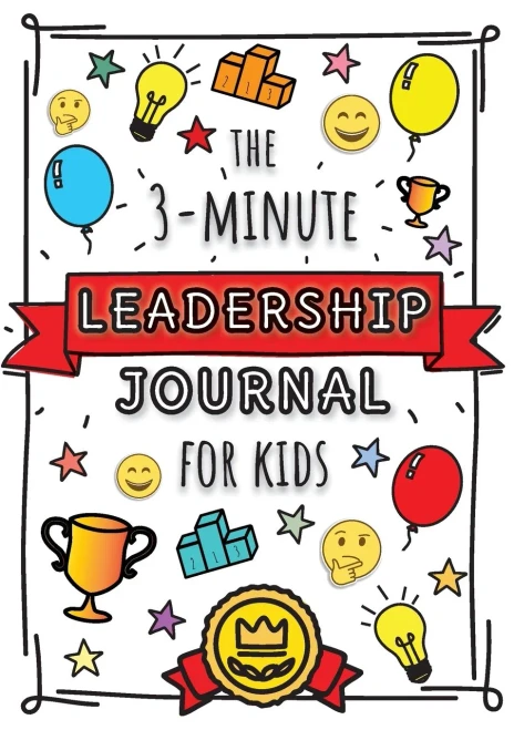 The 3-Minute Leadership Journal for Kids: A Guide to Becoming a Confident and Positive Leader (Growth Mindset Journal for Kids) (A5 - 5.8 x 8.3 inch)