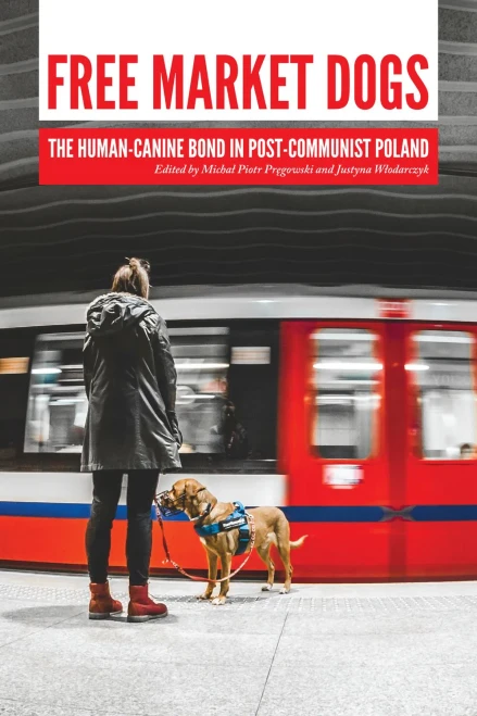 Free Market Dogs: The Human-Canine Bond In Post-Communist Poland (New Directions In The Human-Animal Bond)