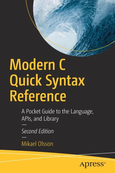Modern C Quick Syntax Reference: A Pocket Guide To The Language, Apis, And Library