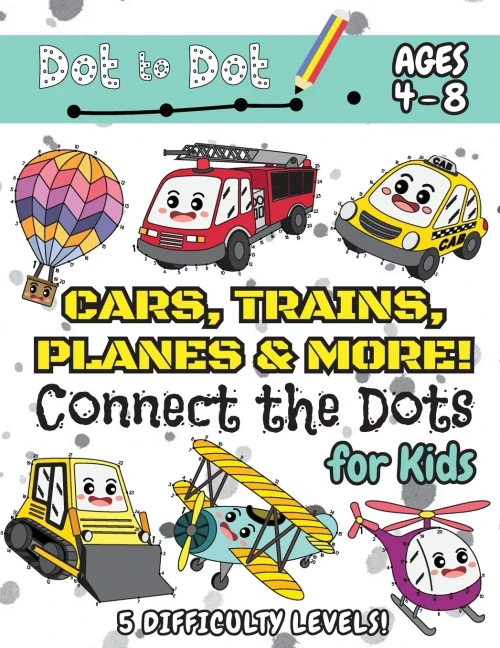 Cars, Trains, Planes & More Connect the Dots for Kids: (Ages 4-8) Dot to Dot Activity Book for Kids with 5 Difficulty Levels! (1-5, 1-10, 1-15, 1-20, ... Trains, Planes & More Dot-to-Dot Puzzles)