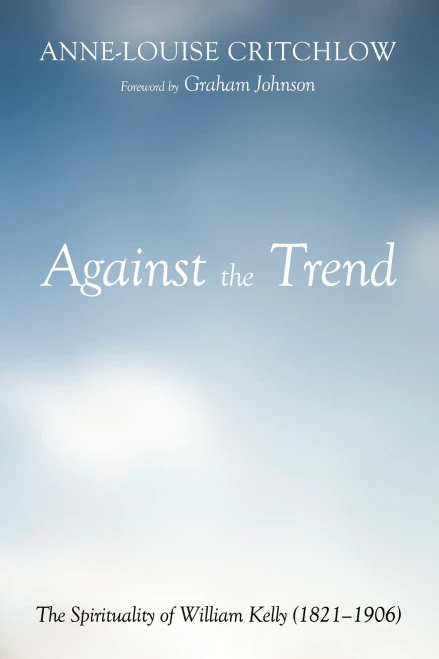 Against The Trend: The Spirituality Of William Kelly (1821-1906)