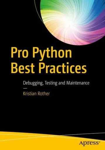 Pro Python Best Practices: Debugging, Testing And Maintenance