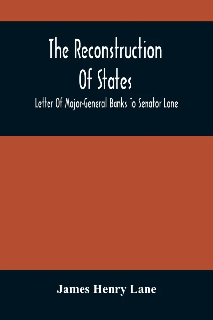 The Reconstruction Of States: Letter Of Major-General Banks To Senator Lane
