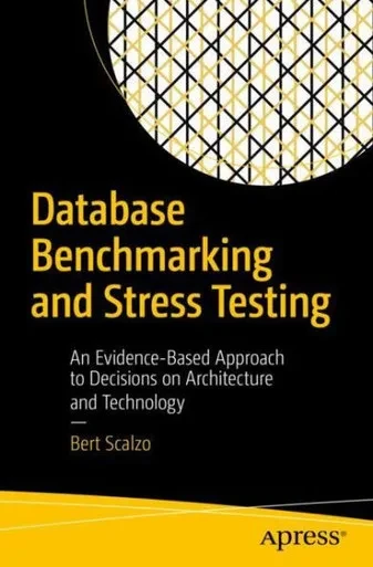 Database Benchmarking And Stress Testing: An Evidence-Based Approach To Decisions On Architecture And Technology