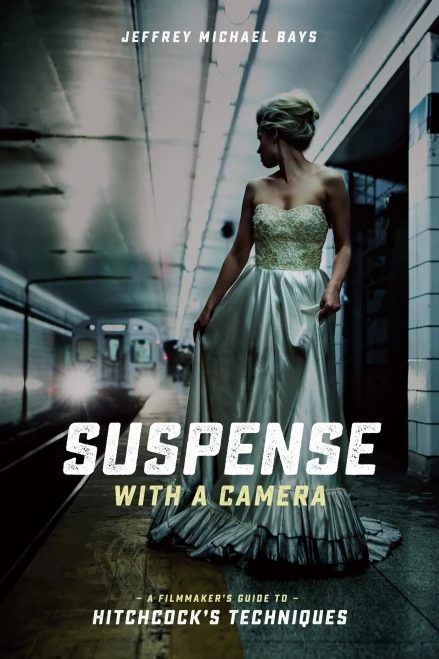 Suspense With A Camera: A Filmmaker'S Guide To Hitchcock'S Techniques