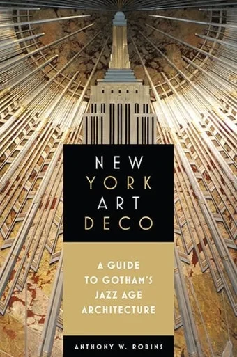 New York Art Deco: A Guide To Gotham'S Jazz Age Architecture (Excelsior Editions)