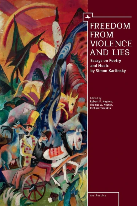 Freedom From Violence And Lies: Essays On Russian Poetry And Music By Simon Karlinsky (Ars Rossica)