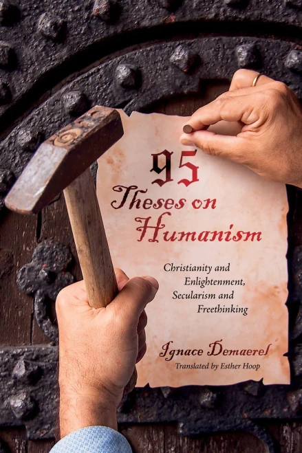95 Theses On Humanism: Christianity And Enlightenment, Secularism And Freethinking