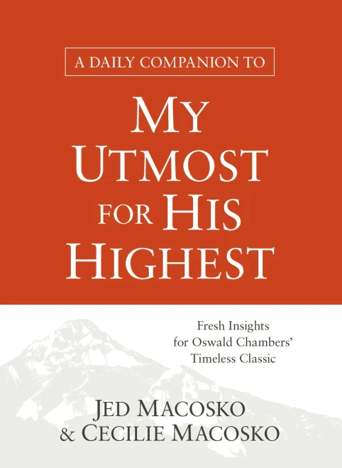 A Daily Companion To My Utmost For His Highest: Fresh Insights For Oswald Chambers' Timeless Classic